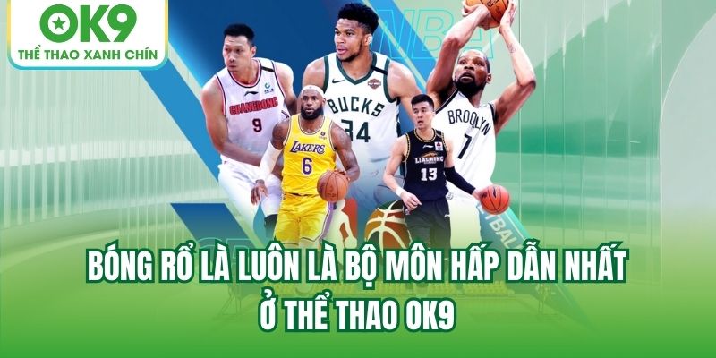 Bóng rổ là luôn là bộ môn hấp dẫn nhất ở Thể Thao OK9